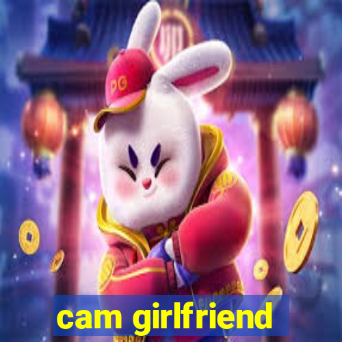 cam girlfriend